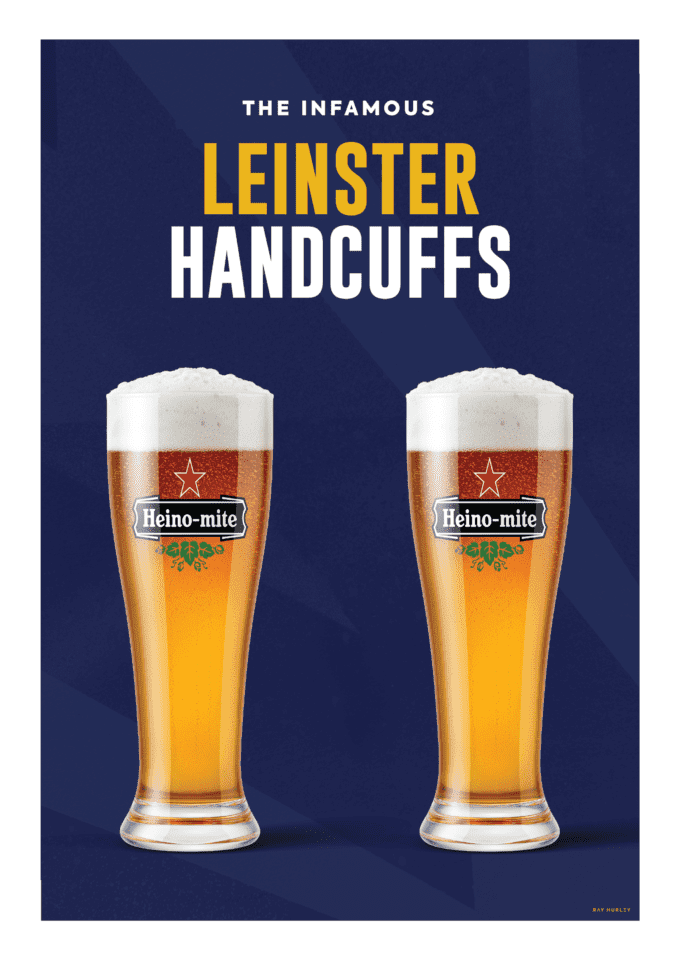 Ask a Leinster fan to bring "two pints of Heino-mite from the BOR" and that is the closest these folk will get to being arrested. The infamous Leinster Handcuffs 😜😂.
